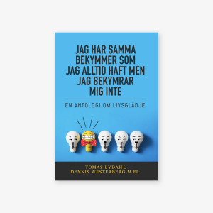 Jag har samma bekymmer som jag alltid haft men jag bekymrar mig inte: En antologi om livsglädje